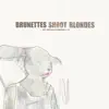 Brunettes Shoot Blondes - You Brroke My Heart - Single